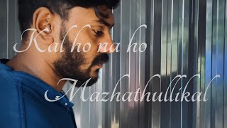 Kal ho na ho  Mazhathullikal Cover [upl. by Milissent]