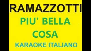 PIU BELLA COSA  EROS RAMAZZOTTI KARAOKE [upl. by Zetnas860]