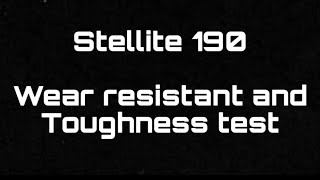 Stellite 190 Wear resistant and Toughness test [upl. by Ideih376]