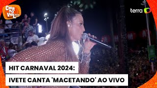 Carnaval 2024 com hit Macetando Ivete Sangalo agita foliões em Salvador [upl. by Ainos547]