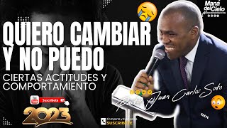 😭Quiero CAMBIAR y no PUEDO MAS😧Ciertas ACTITUDES y COMPORTAMIENTOS🙏  Pastor Juan Carlos Soto [upl. by Edualc]