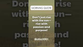 Morning Quotes  Don’t just rise with the sun—rise with passion and purpose quotes [upl. by Garaway]