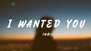 I Wanted You  Ina Lyrics [upl. by Grani]