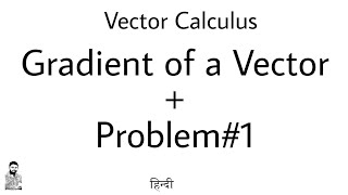 1 Gradient of a Vector  Vector Calculus [upl. by Amairam]