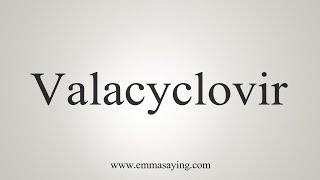 How To Say Valacyclovir [upl. by Verdie394]