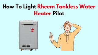 How To Light Rheem Tankless Water Heater Pilot [upl. by Adnac190]