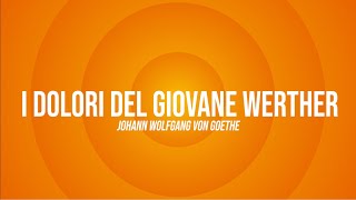 I DOLORI DEL GIOVANE WERTHER  I Riassunti di Libraccio [upl. by Pond]