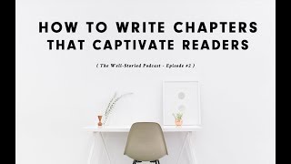 Episode 2 How to Write Chapters That Captivate Readers [upl. by Standush943]