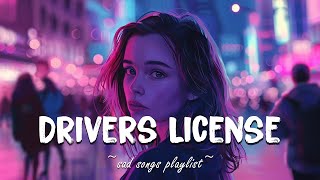 Drivers License ♫ Sad songs playlist for broken hearts  Depressing Songs 2024 That Make You Cry [upl. by Leif993]