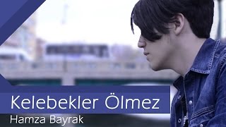 Kelebekler Ölmez  Hamza Bayrak [upl. by Inat]