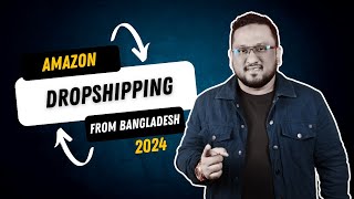 Amazon Dropshipping From Bangladesh 2024 [upl. by Morissa]