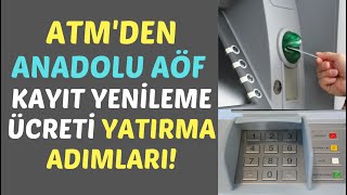 ATMden Anadolu Aöf Kayıt Yenileme Ücreti Yatırma Adımları Aöf Kayıt Yenileme Ücreti Yatırma [upl. by Sholeen]