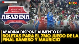 ABADINA DISPONE AUMENTO DE BOLETAS PARA EL 7MO JUEGO DE LA FINAL BAMESO Y MAURICIO [upl. by Pelage782]