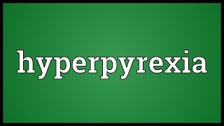 Hyperpyrexia Meaning [upl. by Gratt652]