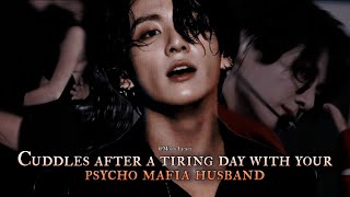 Cuddles after a tiring day with your psycho Mafia husband  Jungkook oneshot [upl. by Htepsle354]