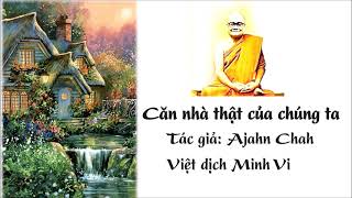 Căn nhà Thật Của Chúng Ta  Thiền Sư Ajahn Chah [upl. by Mchenry]