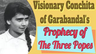 The Prophecy of the Three Popes from the Visionary Conchita of Garabandal [upl. by Sheets10]