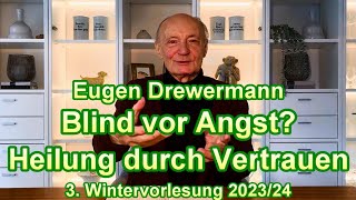 Drewermann Blind vor Angst Heilung durch Vertrauen3Wintervorlesung 202324 ampBezug zu Tagesthemen [upl. by Lanna]