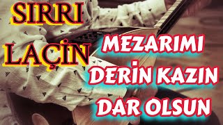 SIRRI LAÇİN  MEZARIMI DERİN KAZIN DAR OLSUN [upl. by Heady]