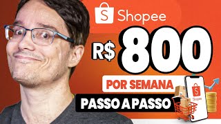 800 REAIS POR SEMANA USANDO A SHOPEE PASSO A PASSO SIMPLIFICADO [upl. by Quin58]