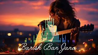 Barish Ban Jana  New 2024 Super Hit Hindi Song  Love Song [upl. by Gilliette]