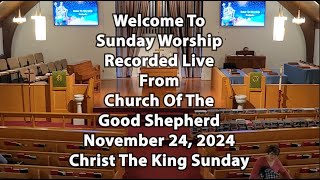 The King Of Kings  Sunday Worship Recorded Live  Nov 24 2024  Church Of The Good Shepherd UMC [upl. by Ariamat]