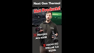 Hot Product Thermals Side by Side  HikMicro Stellar 30 SQ50L and NocPix Ace H50R [upl. by Sullivan418]