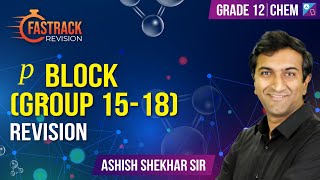 The p block Elements Group 1518  Revision  NEET 2024 Chem  Ashish Shekhar [upl. by Ahsinam]