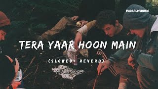 Tera yaar hoon main  Slowed  Reverb  Arijit singh  Lofi music  Mashup song  waqarlofimusic [upl. by Tichon592]