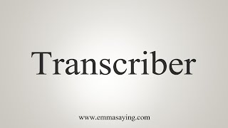 How To Say Transcriber [upl. by Zhang]