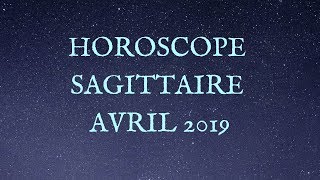 Sagittaire et Ascendant Sagittaire Avril 2019 [upl. by Alexandre]