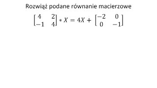 Równanie macierzowe Rozwiąż podane równanie macierzowe [upl. by Harri]