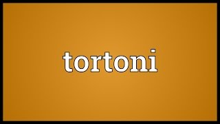 Tortoni Meaning [upl. by Arne]