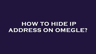 How to hide ip address on omegle [upl. by Batchelor]