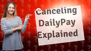 What happens after you cancel DailyPay [upl. by Asiek187]