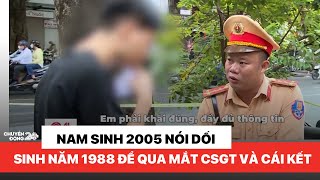 Nam sinh 2005 nói dối sinh năm 1988 để qua mắt CSGT và cái kết [upl. by Dloreg]