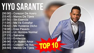 Yiyo Sarante 2023  10 Grandes Exitos  Corazon De Acero Manos De Tijera Sin Esencia Me Va Ex [upl. by Hagen225]