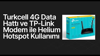 Turkcell 4G Data Hattı ve TPLink Modem ile Helium Hotspot Kullanımı [upl. by Ecirtaed]