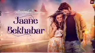 Jaane bekhabar with lyrics from  badtameez dillbarun sobti ridhi dogra rahul J [upl. by Yornoc]