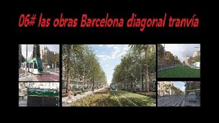 06 las obras Barcelona diagonal tranvía [upl. by Ahseinod]