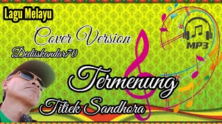 Termenung  Titiek Sandhora Mp3 Cover Version dediiskandar70 [upl. by Eeldarb347]