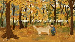 Tis Autumn  Cover by Talia Santizo [upl. by Aitercul764]