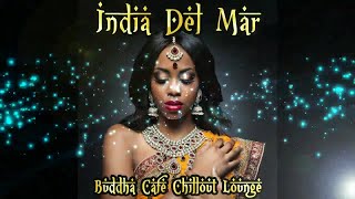 India Del Mar  Buddha Cafe Chillout Lounge Exotic Buddha Oriental Continuous Mix ▶ Chill2Chill [upl. by Garlaand]