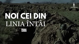 Noi cei din linia întâi 1986 [upl. by Ancelin454]