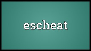 Escheat Meaning [upl. by Yrrep707]