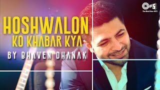 Hoshwalon Ko Khabar Kya by Bhaven Dhanak  Song Cover  Jagjit Singhs Ghazal [upl. by Karna]