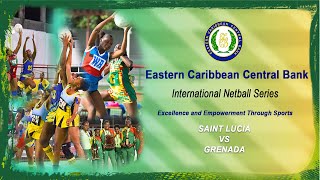 ECCB International Netball Series  Day 6 Match four SAINT LUCIA vs GRENADA [upl. by Nehtanoj934]