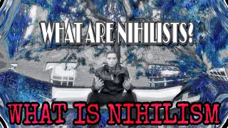 What Is Nihilism  What Are Nihilists Series [upl. by Daitzman]