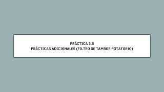 PRÁCTICA 35 PRÁCTICAS ADICIONALES FILTRO DE TAMBOR ROTATORIO [upl. by Onailime905]