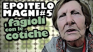 epoitelomagni 5  I FAGIOLI CON LE COTICHE [upl. by Nwahsuq]